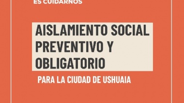 USHUAIA: Aislamiento Social Preventivo y Obligatorio por 7 días