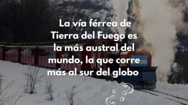¿Sabías que la vía férrea de Tierra del Fuego es la más austral del mundo?